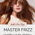 Master Frizz with Milbon: Anh’s Pro Tips